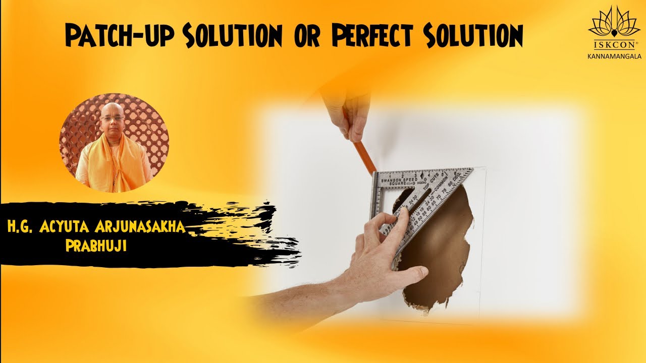 Patch-up Solution or Perfect Solution | Acyuta Arjunasakha das - YouTube