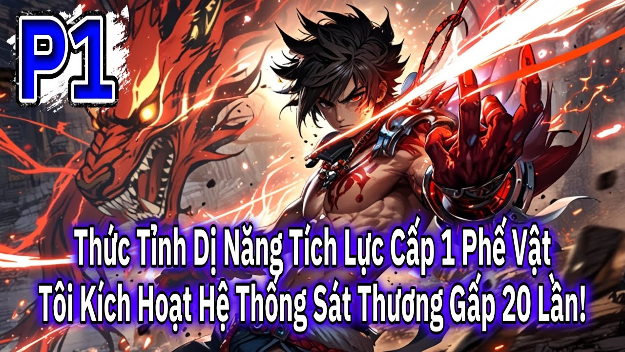 [#1] THỨC TỈNH DỊ NĂNG TÍCH LỰC CẤP 1 PHẾ VẬT, TÔI KÍCH HOẠT HỆ THỐNG SÁT THƯƠNG GẤP 20 LẦN!