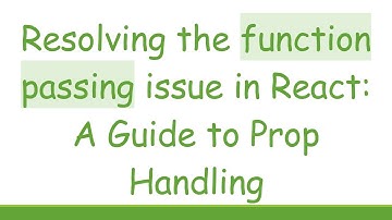 Resolving the function passing issue in React: A Guide to Prop Handling