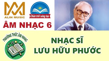Thường thức âm nhạc | NHẠC SĨ LƯU HỮU PHƯỚC | Lớp 6 | Chân Trời Sáng Tạo