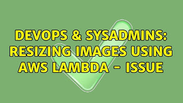 DevOps & SysAdmins: Resizing images using AWS Lambda - issue