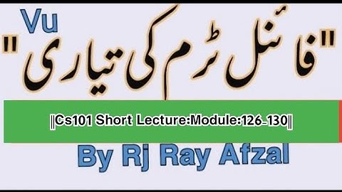 ||Cs101 short lecture||Module:126-130||Life Star Academy||By Rj Ray Afzal||
