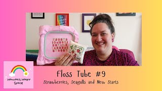 Floss Tube #9 - Strawberries, Seagulls and New Starts 