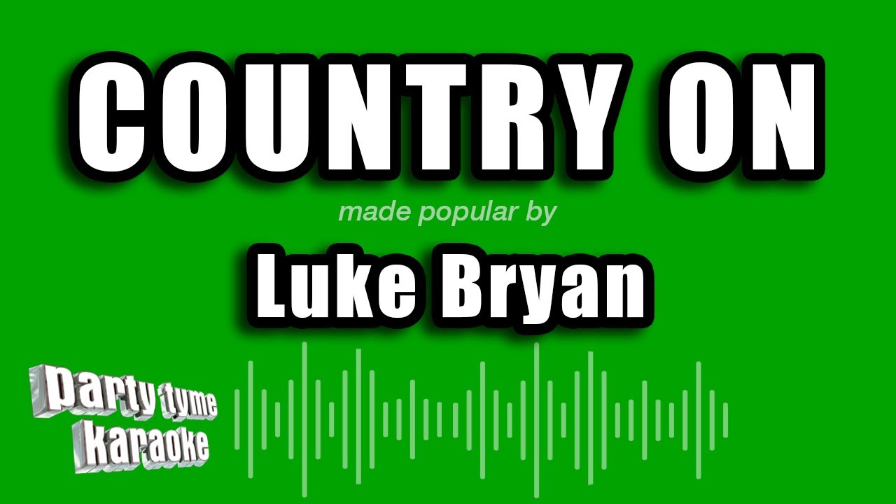 Luke Bryan - Country On (Karaoke Version) - YouTube