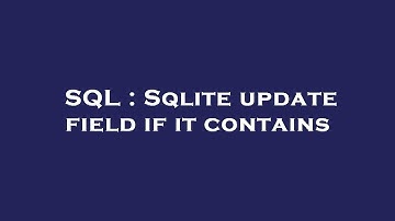 SQL : Sqlite update field if it contains