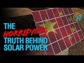 The Horrifying Truth Behind Solar Power