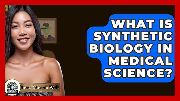 What Is Synthetic Biology In Medical Science? - Inside Museum Walls