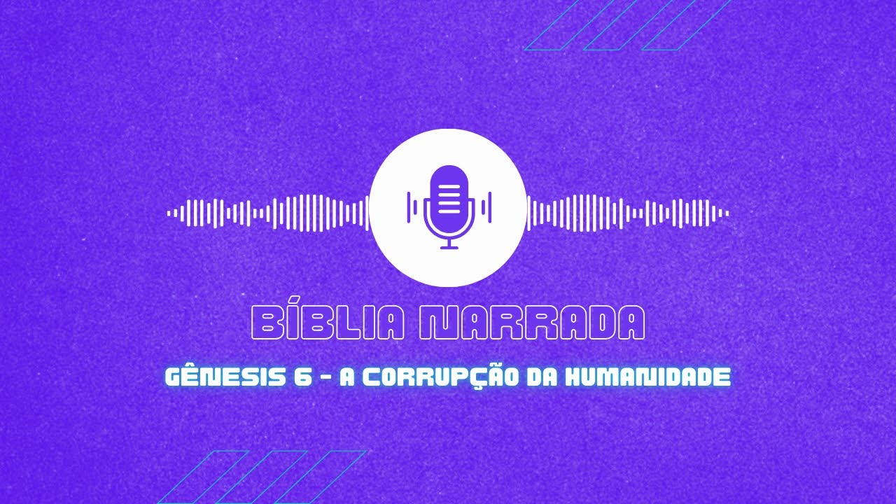 Gênesis 6 - A Corrupção da Humanidade