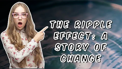 The Ripple Effect: A Story Of Change