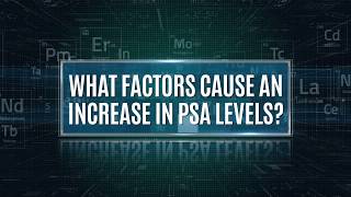 What Factors Cause An Increase In PSA Levels?
