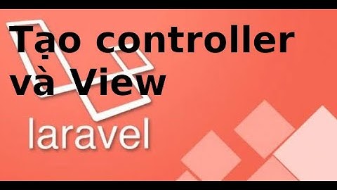 Laravel cơ bản - P2.3 - Tạo view và controller, cấu hình route trong laravel