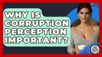 Why Is Corruption Perception Important? - Making Politics Simple
