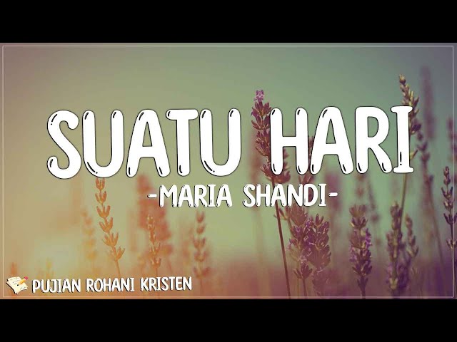 Maria Shandi - Suatu Hari ( Lirik Lagu Rohani ) | Saat tiada yang dapat kugenggam class=