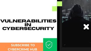Vulnerabilities in Cybersecurity | How Hackers Exploit Weaknesses
