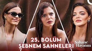 25. Bölüm Şebnem Sahneleri  Şahane Hayatım