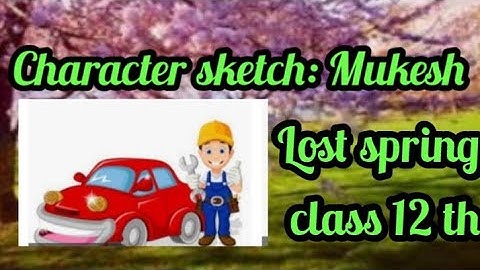 Character sketch: Mukesh ( The Lost Spring by Anees Jung) class 12 th