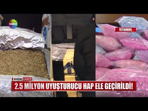 2.5 milyon uyuşturucu hap ele geçirildi!