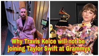 Why Travis Kelce will not be joining Taylor Swift at Grammys