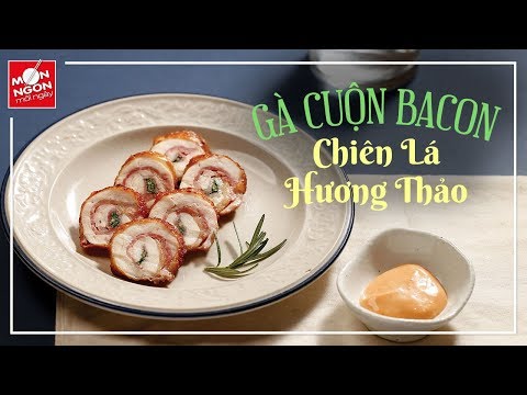 Video: Gà Cuộn Thịt Xông Khói