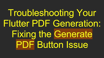 Troubleshooting Your Flutter PDF Generation: Fixing the Generate PDF Button Issue