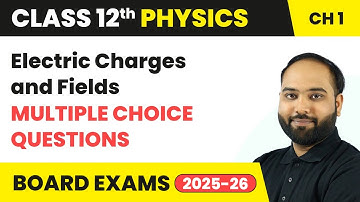 Electric Charges and Fields - Multiple Choice Questions | Class 12 Physics Chapter 1 | CBSE 2025-26