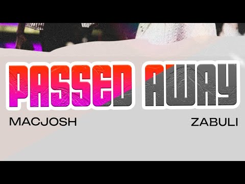 PASSED AWAY ZABULI MACJOSH Official Video 
