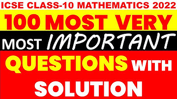 ICSE 2022 Sem 2 Mathematics: 100 Most Important ICSE CLASS 10 MATH QUESTIONS, ICSE 2022 Mathematics