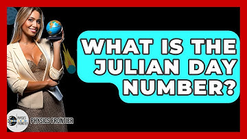 What Is The Julian Day Number? - Physics Frontier