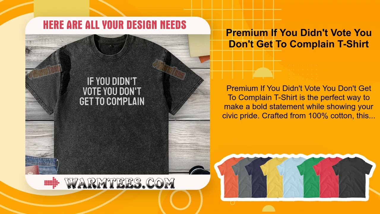 Premium If You Didn't Vote You Don't Get To Complain T-Shirt
