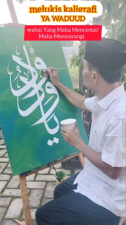 melukis kaligrafi asmaul husna  YA WADUUD