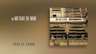 Video thumbnail of "Rosa de Saron - Metade de Mim (Álbum O Agora e o Eterno)"