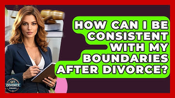 How Can I Be Consistent With My Boundaries After Divorce? - Get Divorce Answers