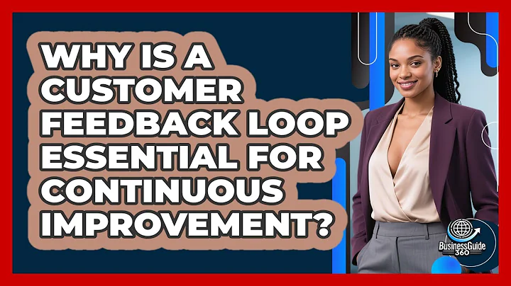 Why Is A Customer Feedback Loop Essential For Continuous Improvement? - BusinessGuide360.com