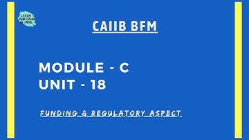 CAIIB BFM MODULE- C UNIT-18 FUNDING & REGULATORY ASPECTS@learninsideout