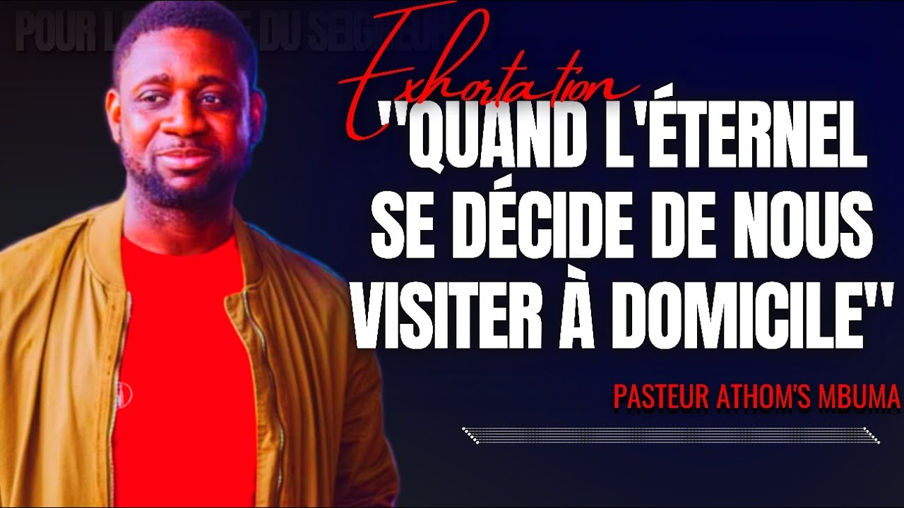 🎤QUAND L'ÉTERNEL SE DÉCIDE DE TE VISITER À DOMICILE |PAST. ATHOM'S MBUMA |EXHORTATION |PRÉDICATION