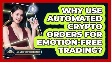 Why Use Automated Crypto Orders For Emotion-free Trading? - All About Crypto Exchanges
