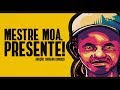 Mestre Moa, Presente! | Documentário