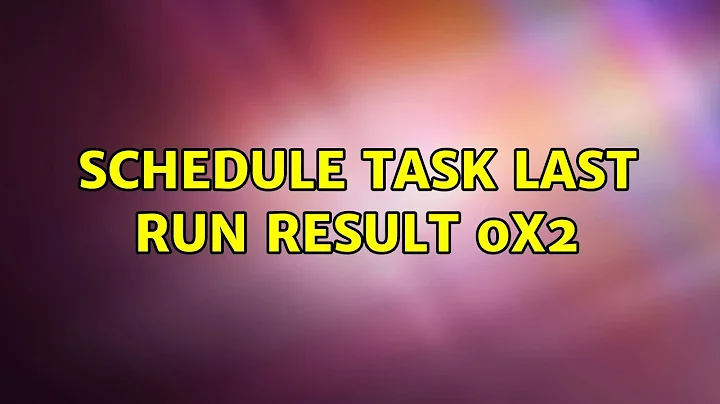 Schedule Task Last Run Result 0x2 (2 Solutions!!)