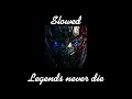 Legends never die//slowed￼