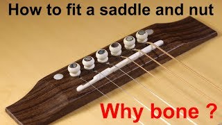 How to fit a bone saddle and nut.   Why fit a bone saddle and nut on an acoustic guitar?