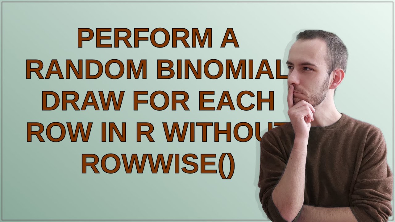 Random Rowr Perform a random binomial draw for each row in R without rowwise ...