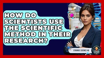 How Do Scientists Use the Scientific Method in Their Research? - Strange Science HQ