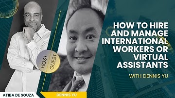 How to Hire and Manage International Workers or Virtual Assistants with Dennis Yu