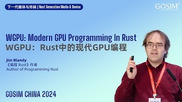 GOSIM CHINA 2024 - Jim Blandy: WGPU - Modern GPU Programming in Rust