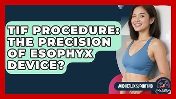 TIF Procedure: The Precision Of EsophyX Device? - Acid Reflux Support Hub