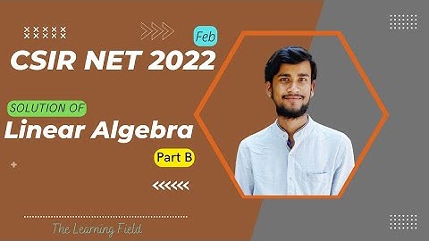CSIR NET 2022 | Linear Algebra Complete 💯 Solution | Part~B #TheLearningField