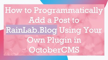 How to Programmatically Add a Post to RainLab.Blog Using Your Own Plugin in OctoberCMS