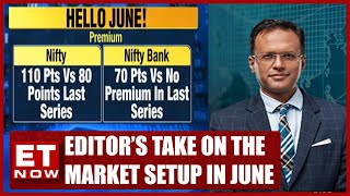 Market Trends For June | Stocks That Were Life's High | Editor's Take With Nikunj Dalmia | ET Now