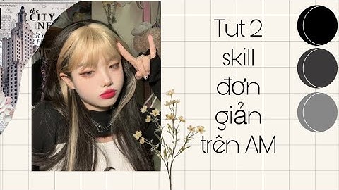 Tut 2 Skill Đơn Giản Trên AM (Gu Basic)