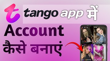 Tango App Mein Account Kaise Banaye: Step-by-Step Guide